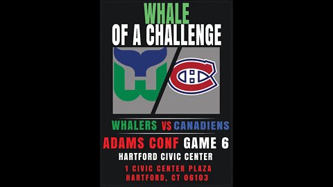 Whale of a Challenge - Adams Conf Game 6 - Whalers vs Canadiens