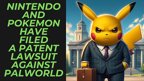 Nintendo & Pokémon Has Officially Filed A Patent Lawsuit Against Palworld Studio Pocketpair