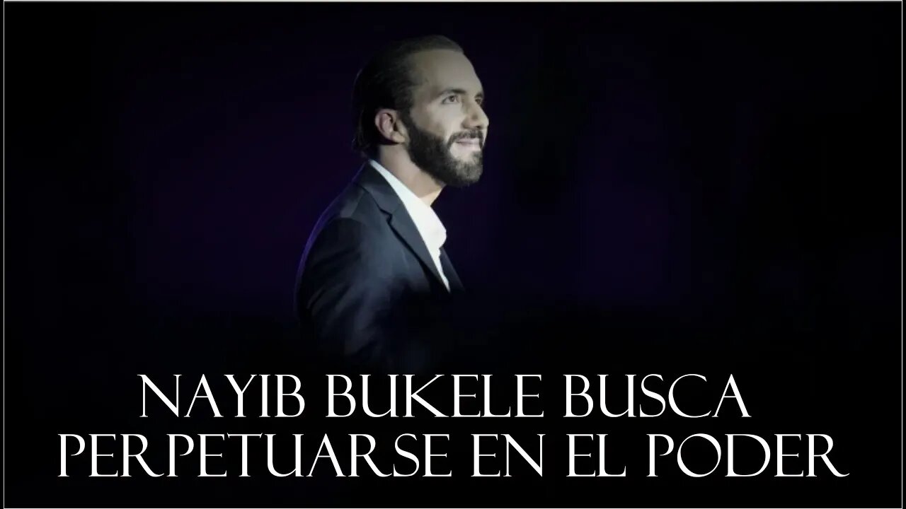 🎥Nayib Bukele busca perpetuarse en el poder👇👇