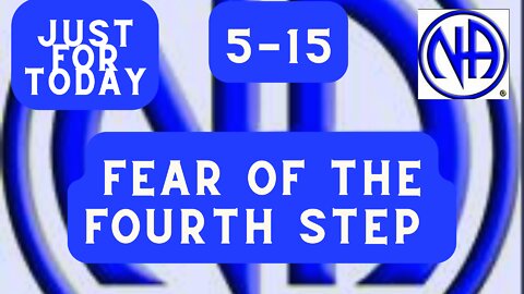 Just for Today 5-15 FEAR OF THE FOURTH STEP