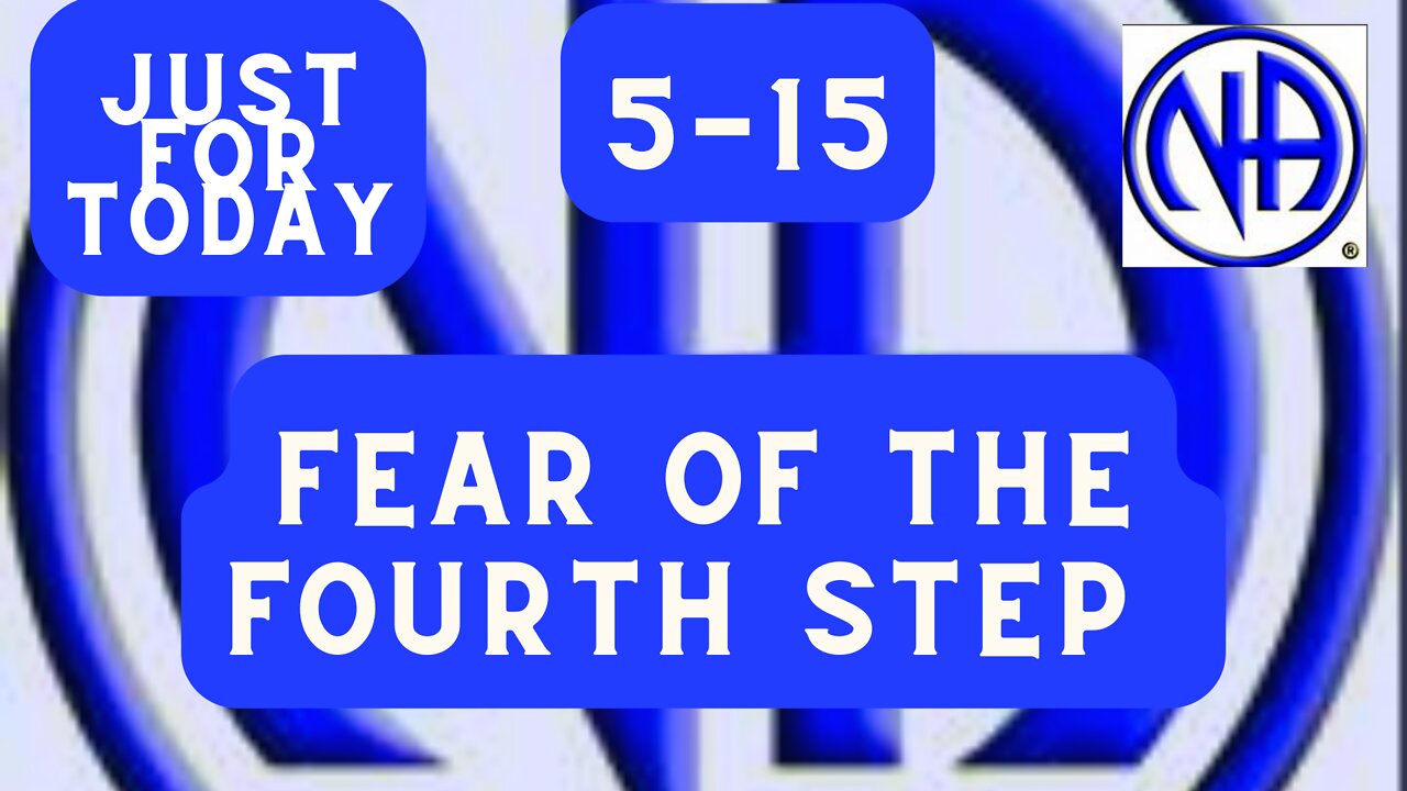 Just for Today 5-15 FEAR OF THE FOURTH STEP