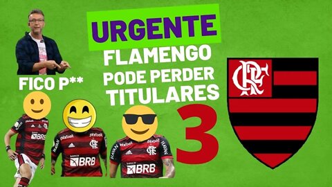 URGENTE FLAMENGO PERDENDO 3 TITULARES