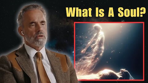 Jordan Peterson Explains What The Human Soul Is