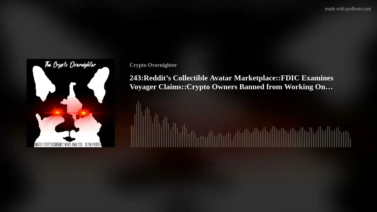 243:Reddit’s Collectible Avatar Marketplace::FDIC Examines Voyager Claims::Crypto Owners Banned (..)