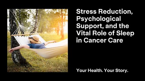 Stress Reduction, Psychological Support, and the Vital Role of Sleep in Cancer Care