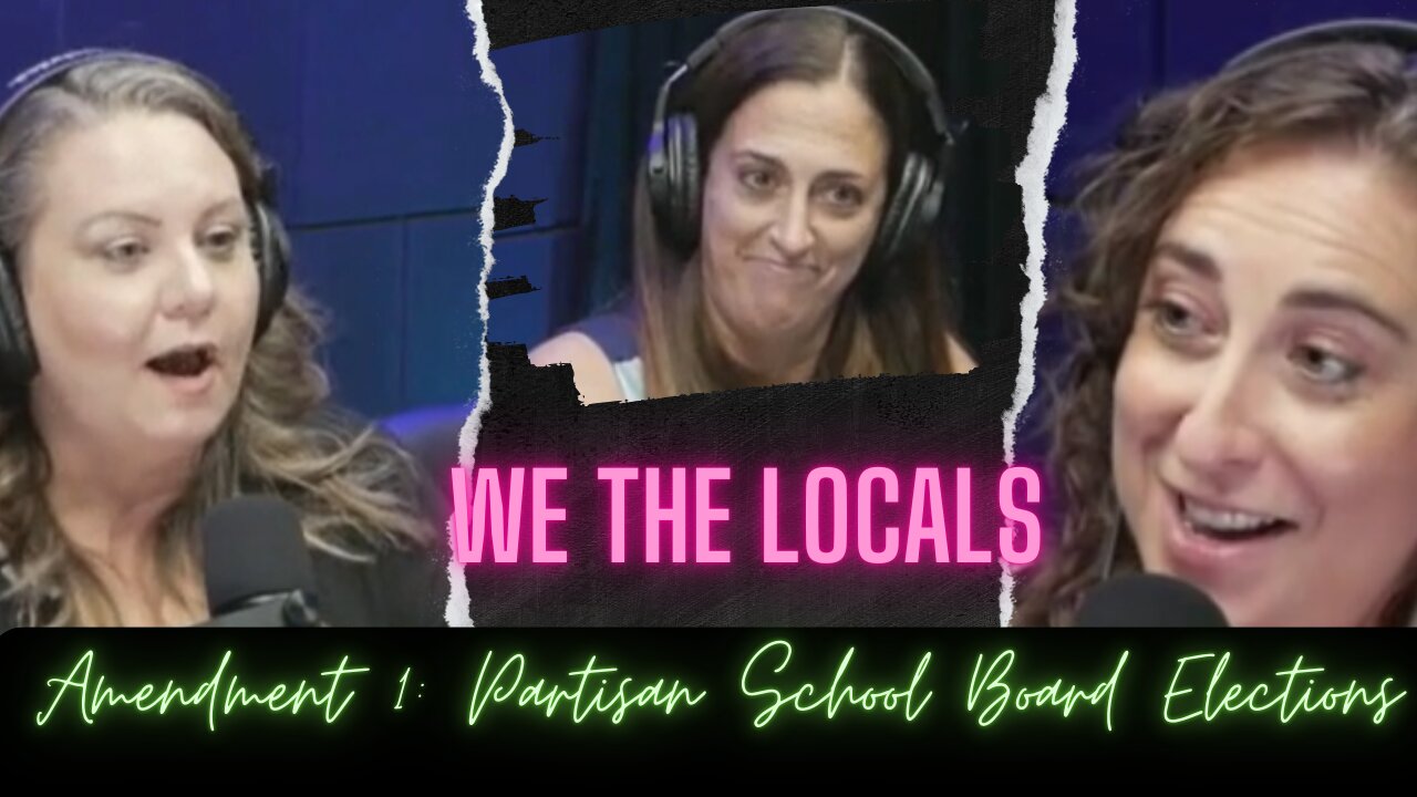 We The Locals Clips: Amendment 1 - Partisan School Board Elections