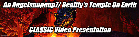 Angelsnupnup7/Reality's Temple On Earth CLASSICS On FaceBook,Dailymotion & Vimeo