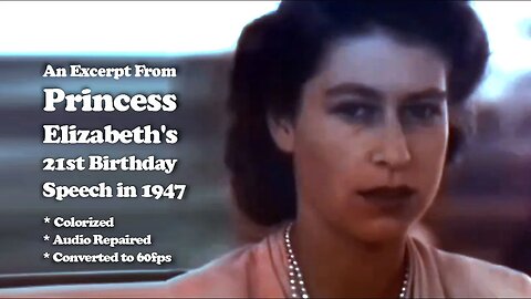 Remastered Excerpt from Princess Elizabeth's 21st Birthday Speech (1947)