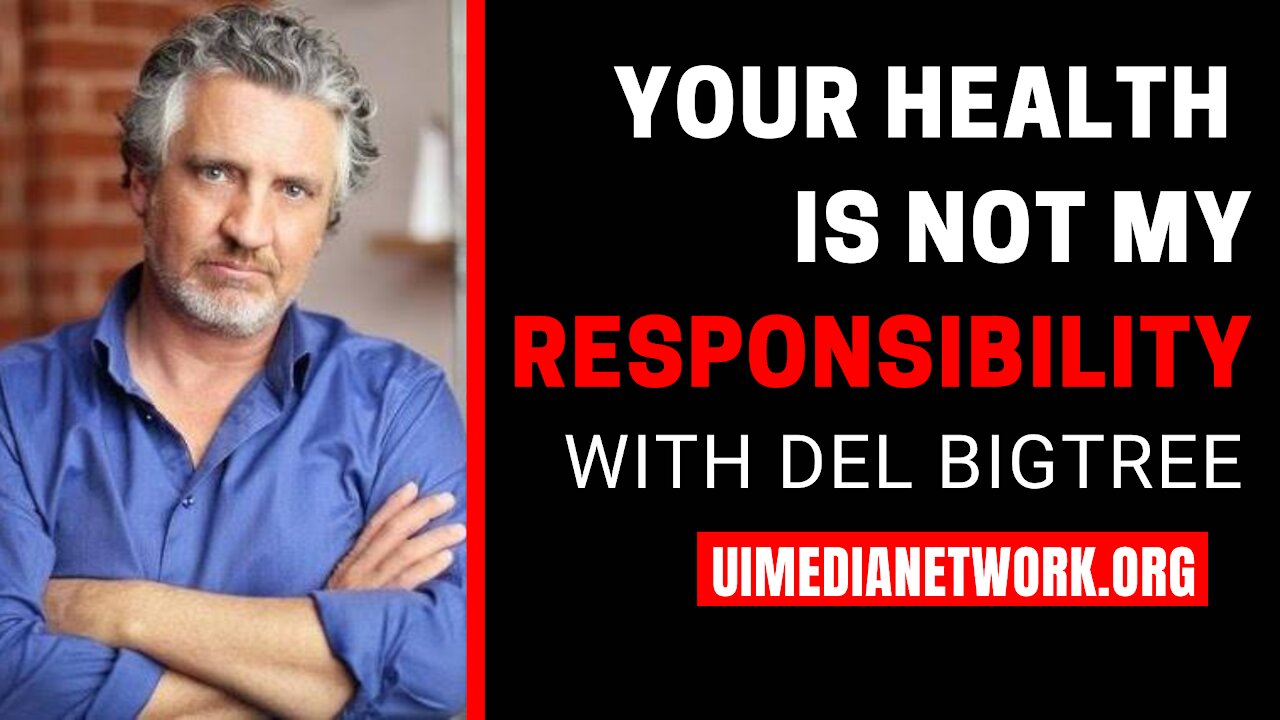 Your Health is not My Responsibility | with Del Bigtree