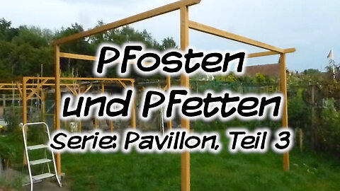 Mach's Dir. Selbst. - Pfosten und Pfetten (Serie: Pavillon, Teil 3)