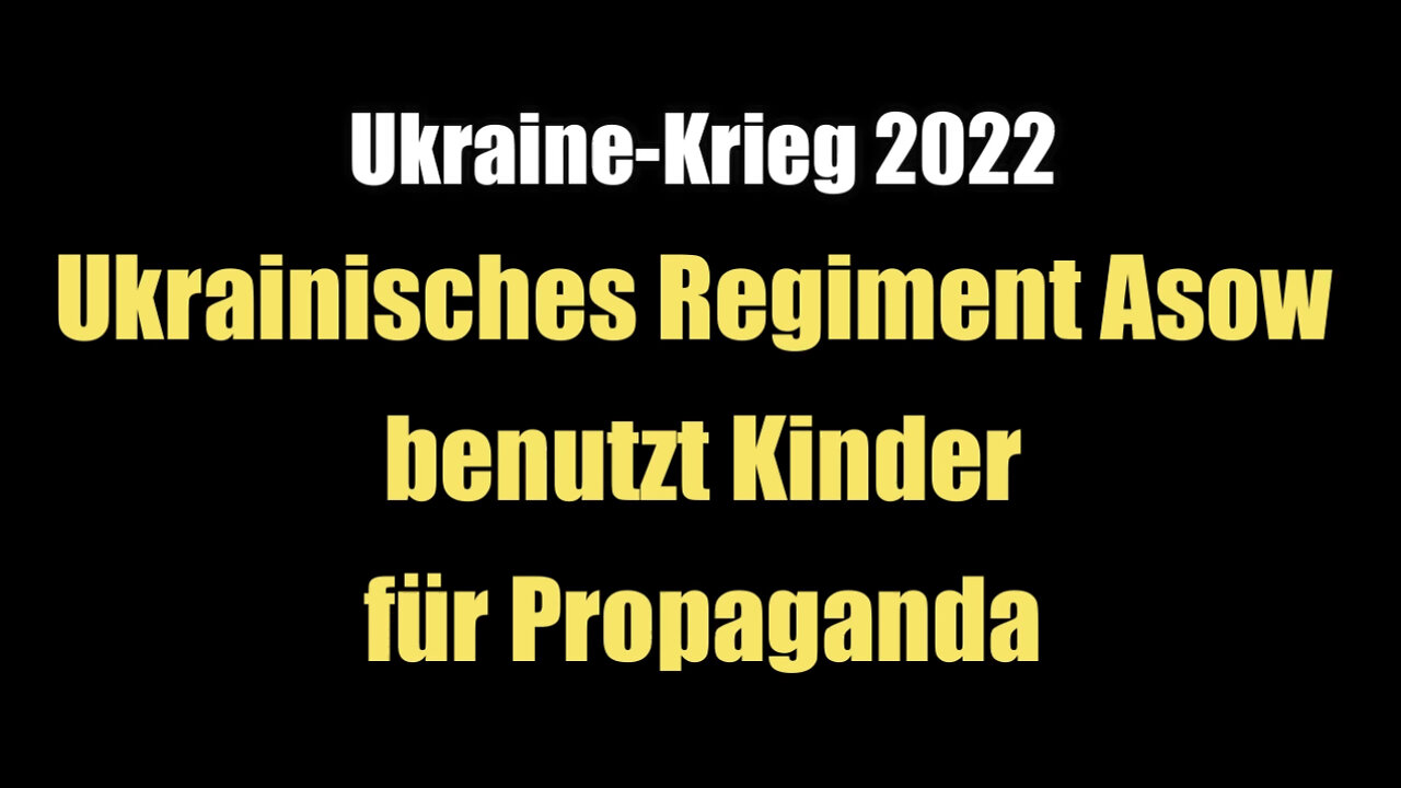 Ukraine-Krieg 2022: Ukrainisches Regiment Asow benutzt Kinder für Propaganda