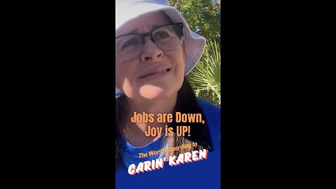Carin' Karen says, "Jobs are Down, Joy is UP!"
