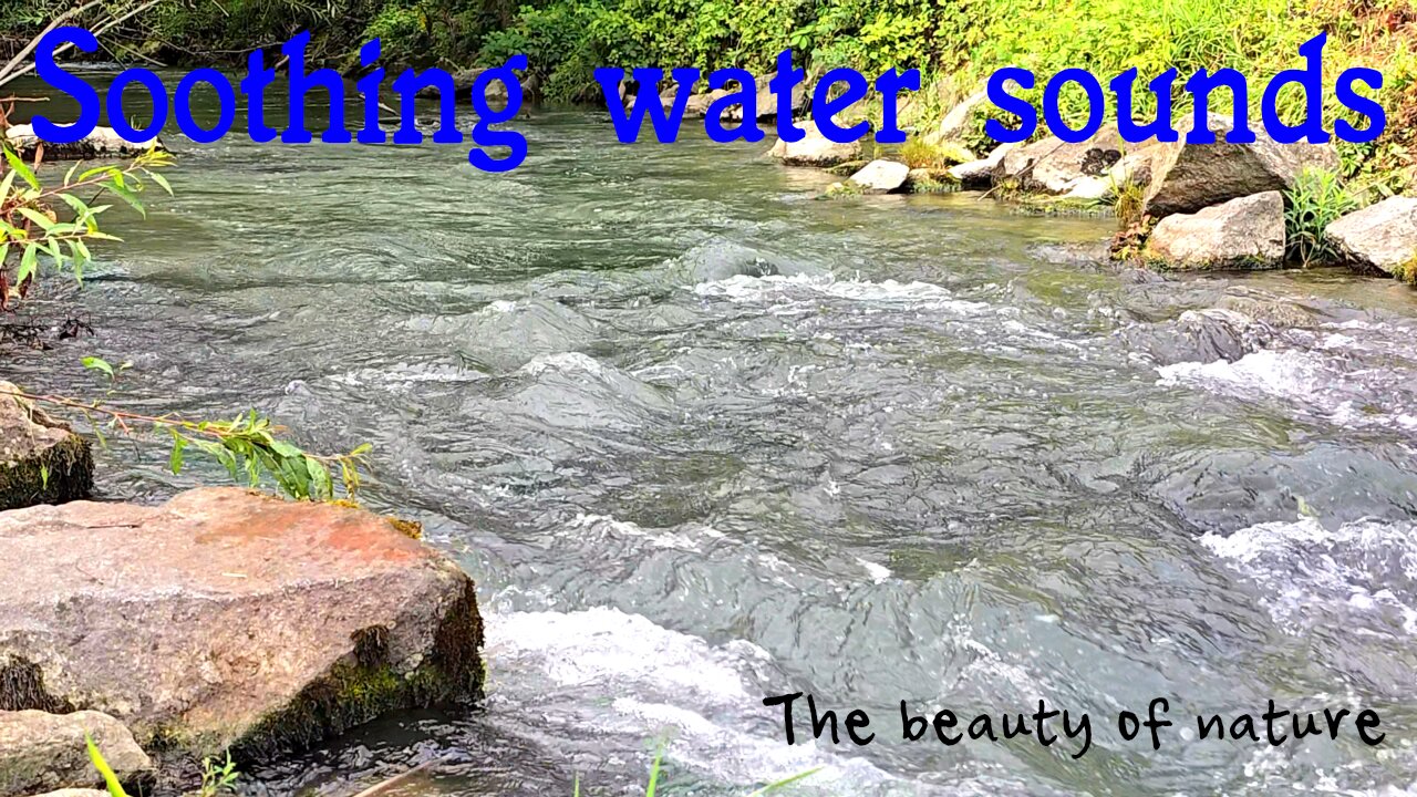 Soothing water sounds / beautiful river sounds.