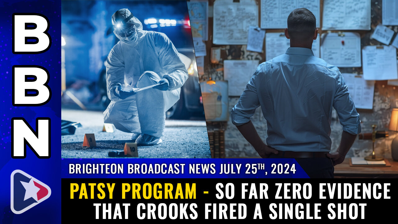 BBN, July 25, 2024 – PATSY PROGRAM - So far ZERO evidence...