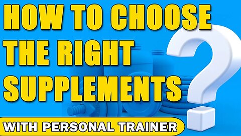 How to Choose The Right Supplements For You - With Personal Trainer