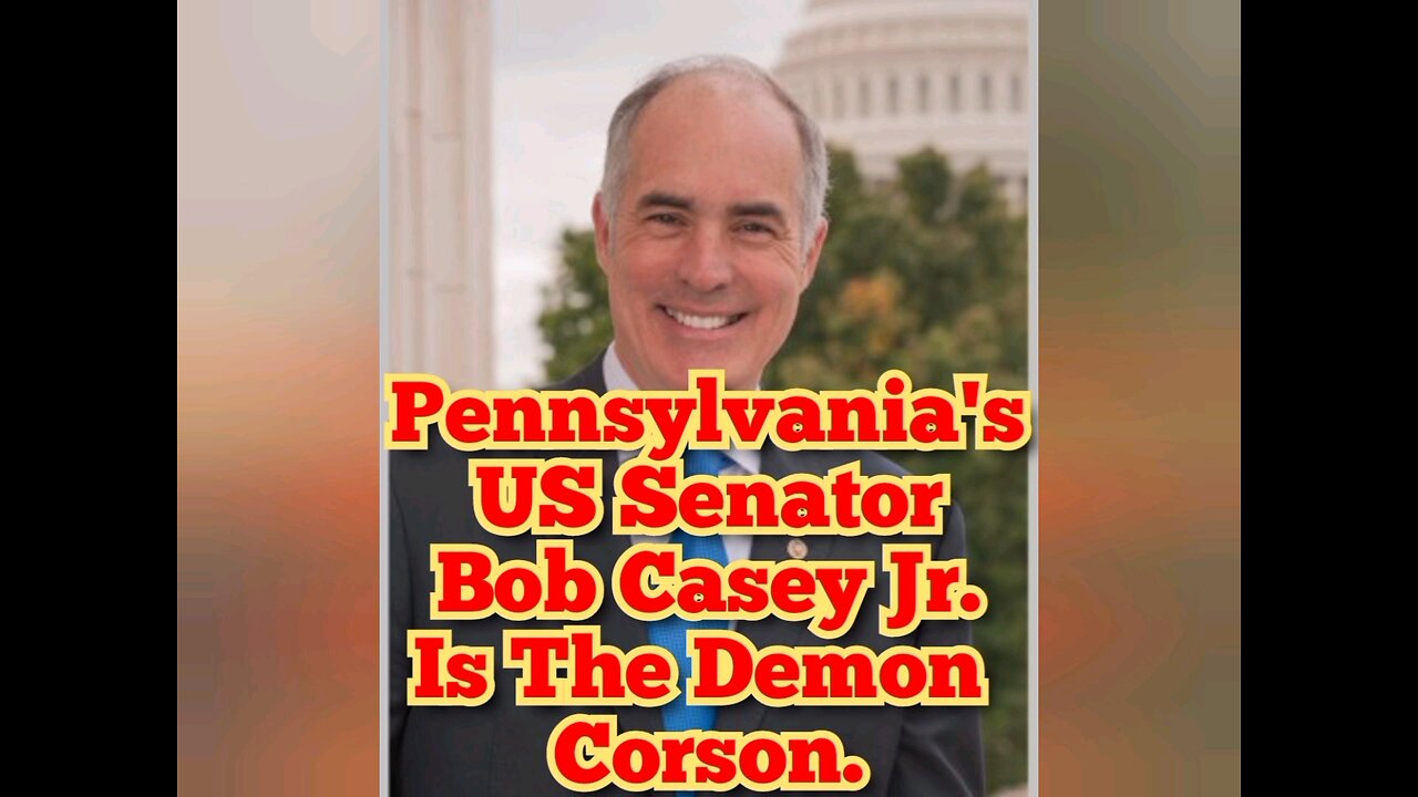 US Senator from Pennsylvania Bob Casey Jr. Is The Demon Corson