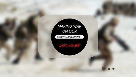 Making War on our Personal Negativity Week 3 Monday