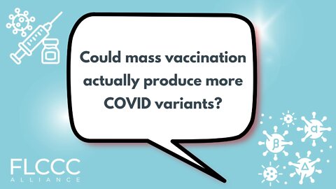 Could mass vaccination actually produce more COVID variants?