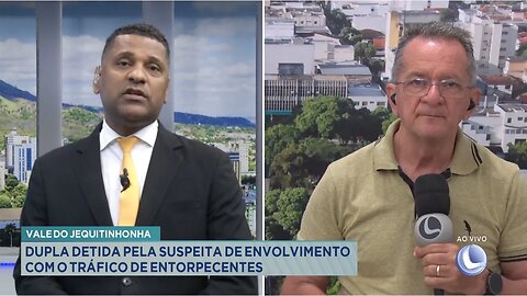 Vale do Jequitinhonha: Dupla Detida pela Suspeita de Envolvimento com o Tráfico de Entorpecentes.