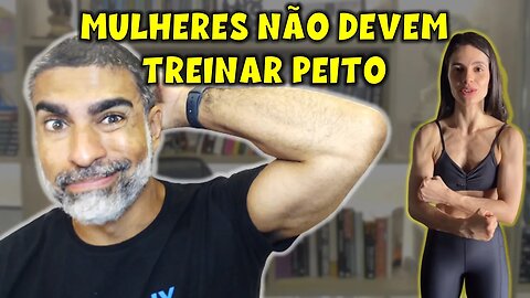Mulheres não devem treinar peito