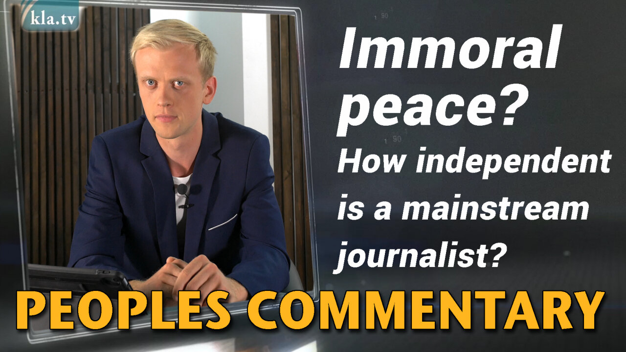 Immoral peace? How independent is a mainstream journalist? | www.kla.tv/23008