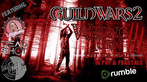 GUILD WARS 2 WRONG TURN 3 feat NOELLE, LEYANORE & DEADSHOT