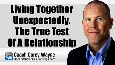 Living Together Unexpectedly. The True Test Of A Relationship