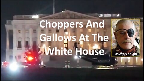 Choppers And Gallows At The White House
