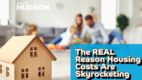 The REAL Reason Housing Costs Are Skyrocketing