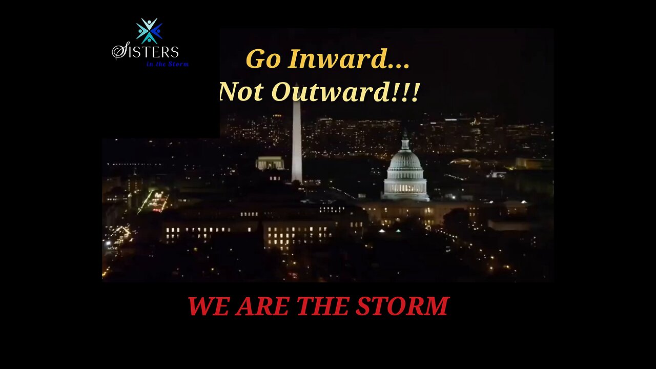 Sisters in the Storm - Go Inward...Not Outward!!! WE ARE THE STORM