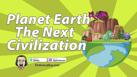 Planet Earth The Next Civilization | Ordinary Guy Podcast
