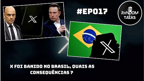 X foi banido no Brasil, quais são as consequências ? - #EP017 - RandomTalks