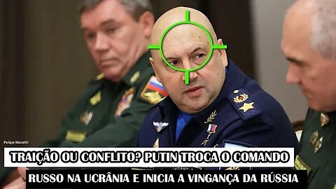 Traição Ou Conflito? Putin Troca O Comando Russo Na Ucrânia E Inicia A Vingança Da Rússia