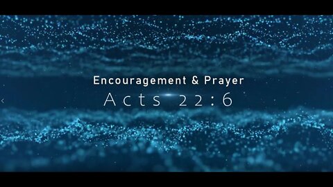 Encouragement and Prayer - Acts 22:6
