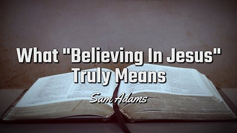What "Believing In Jesus" Truly Means