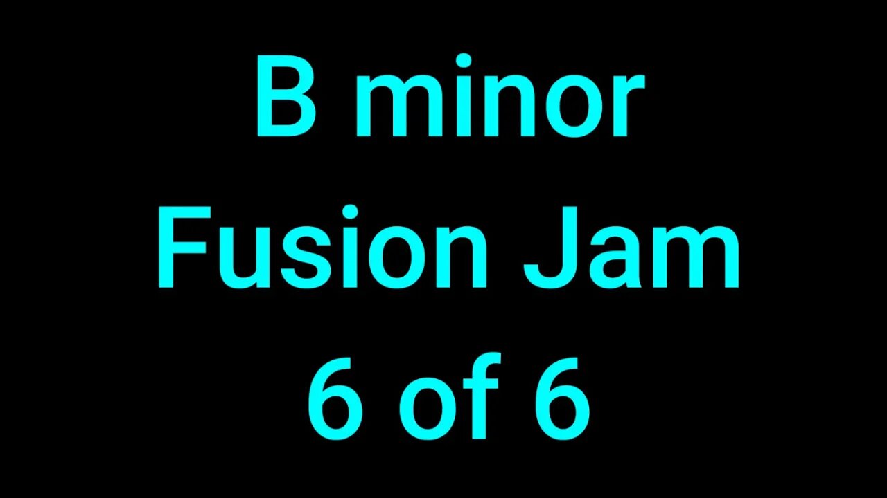 6 of 6 - 1min 54sec B Minor Fusion Jam