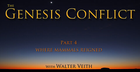 The Genesis Conflict ~ 04 ~ Where Mammals Reigned by Walter Veith