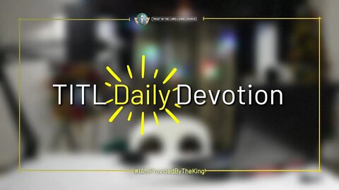 TITL DAILY DEVOTION - 2022.12.01 (I Am Provided by the King (CULTURE OF CHRIST))