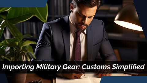 Navigating Military Equipment Imports: Understanding Customs Import Procedures