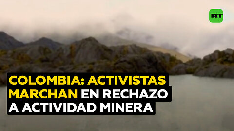 Activistas colombianos protestan contra actividad minera