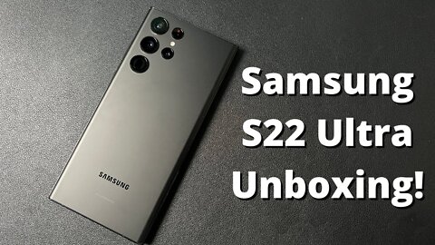 Samsung Galaxy S22 Ultra Unboxing!