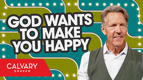 God Wants to Make You Happy - Psalm 144:15 - Skip Heitzig