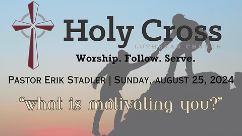 8/25/2024 | "What Is Motivating You"? | Holy Cross Lutheran Church | Midland, TX