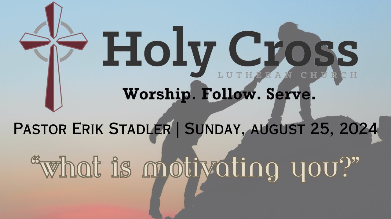 8/25/2024 | "What Is Motivating You"? | Holy Cross Lutheran Church | Midland, TX