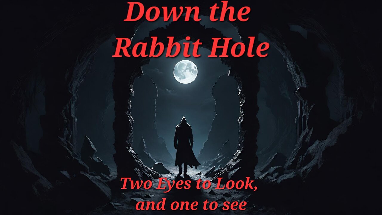 Down the Rabbit Hole - Two Eyes to Look, and One to See