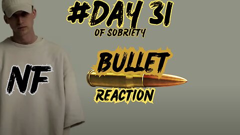Reflecting on Love: NF - Bullet Reaction | Day 31 of Sobriety