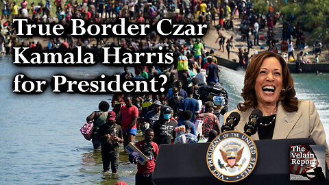 True Border Czar Kamala Harris for President?