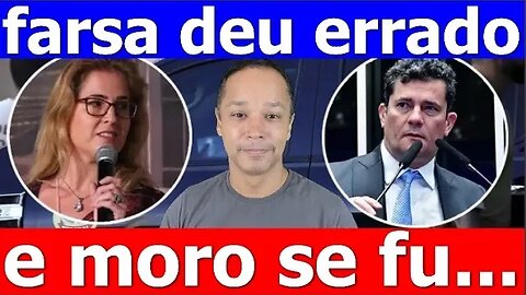 Farsa deu errado e Moro se complicou!