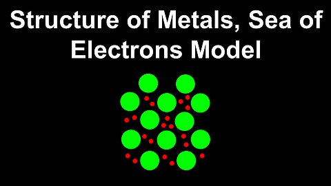 Structure of Metals, Sea of Electrons Model - AP Chemistry