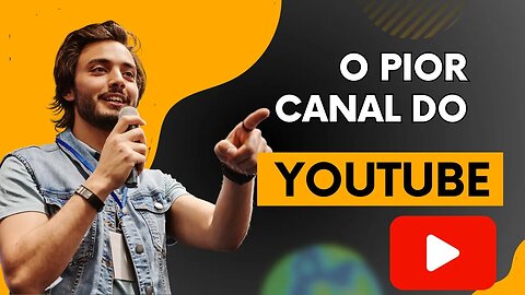 O PIOR CANAL DO YOUTUBE